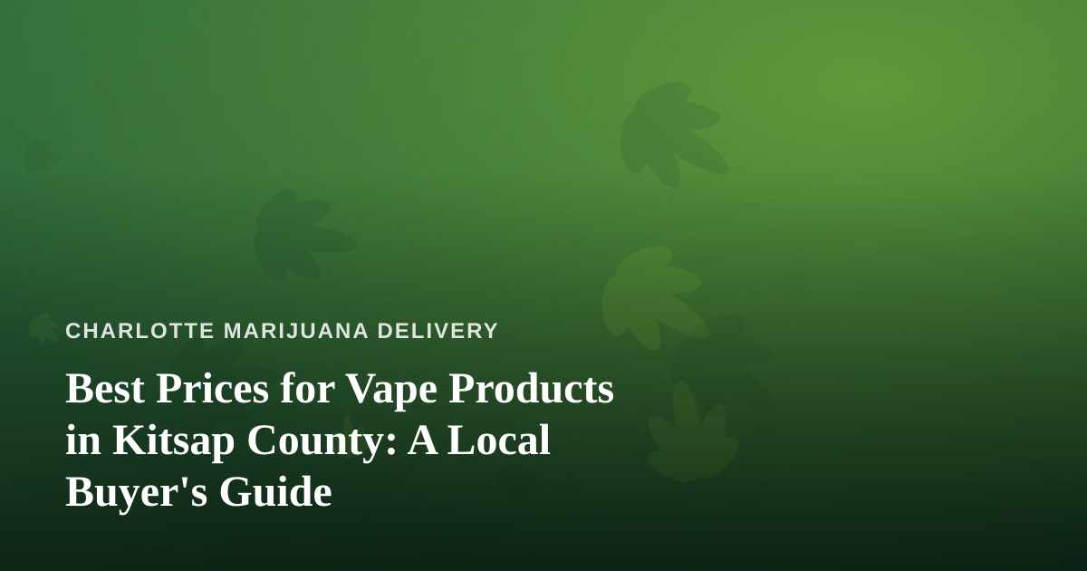 Best Prices for Vape Products in Kitsap County: A Local Buyer’s Guide