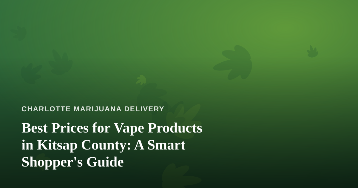 Best Prices for Vape Products in Kitsap County: A Smart Shopper’s Guide