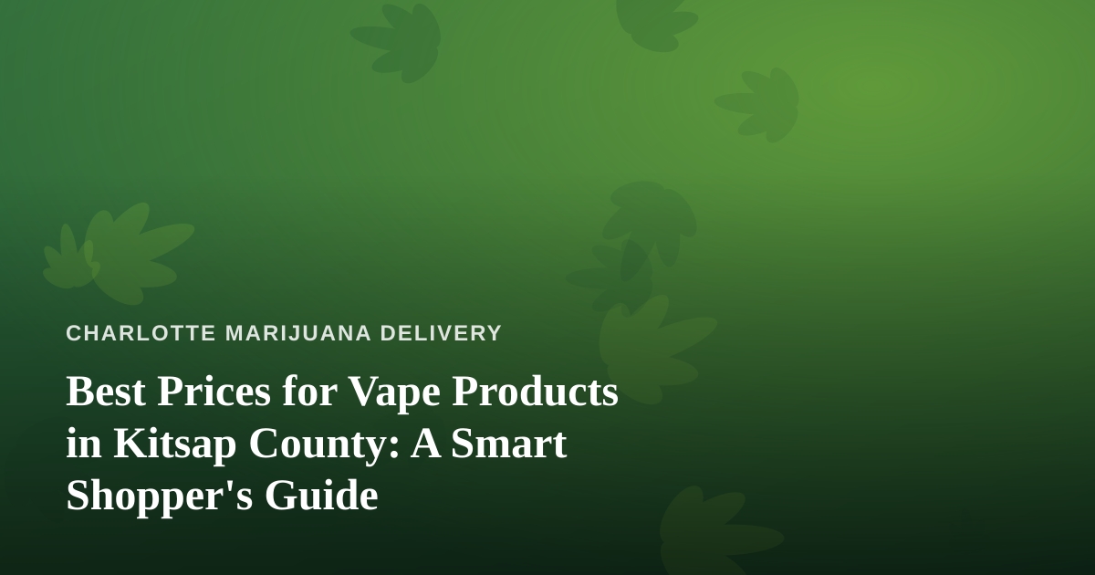 Best Prices for Vape Products in Kitsap County: A Smart Shopper’s Guide