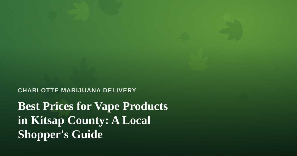 Best Prices for Vape Products in Kitsap County: A Local Shopper’s Guide