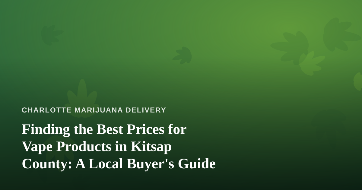 Finding the Best Prices for Vape Products in Kitsap County: A Local Buyer’s Guide