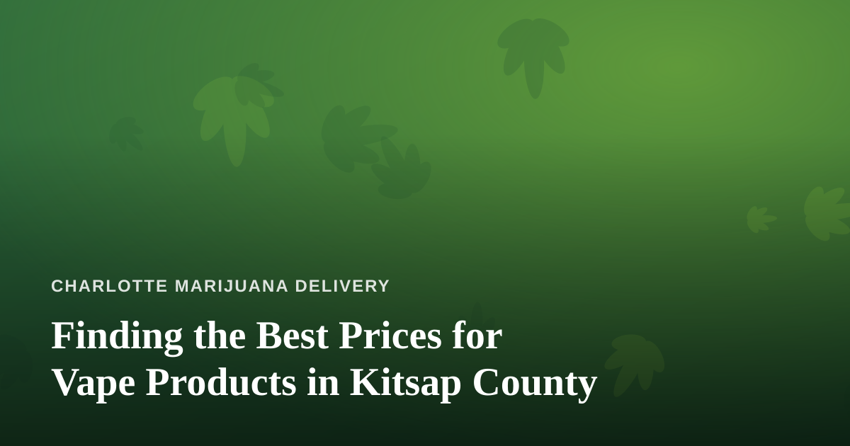 Finding the Best Prices for Vape Products in Kitsap County