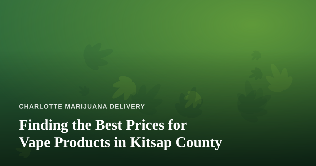 Finding the Best Prices for Vape Products in Kitsap County