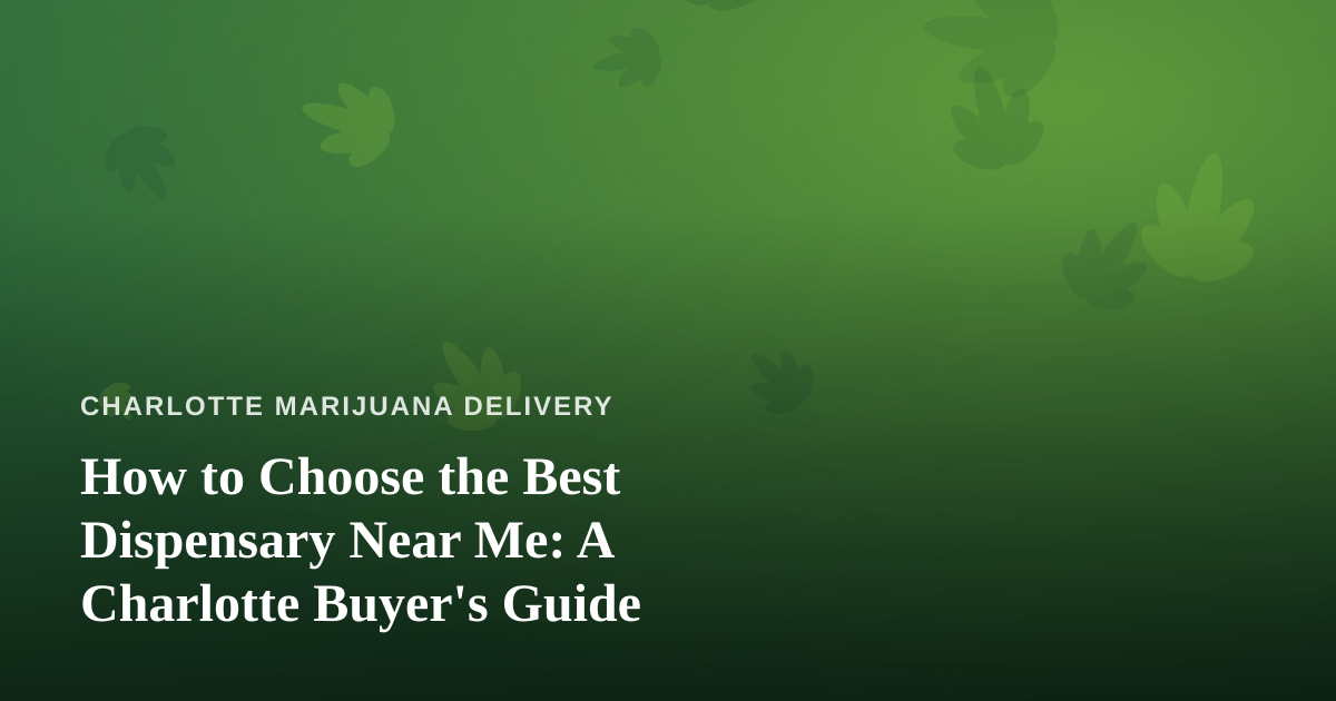 How to Choose the Best Dispensary Near Me: A Charlotte Buyer’s Guide