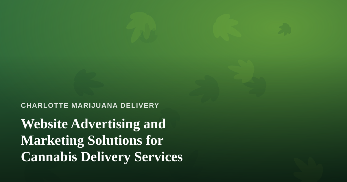 Website Advertising and Marketing Solutions for Cannabis Delivery Services