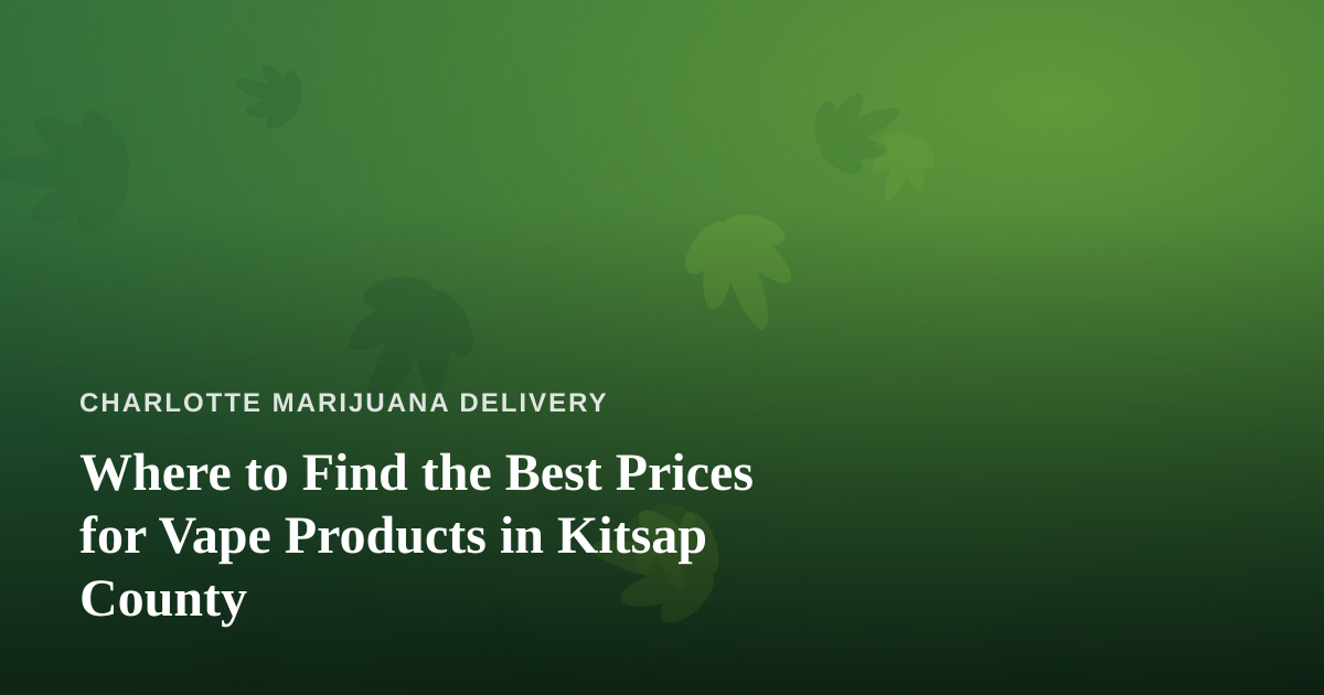 Where to Find the Best Prices for Vape Products in Kitsap County