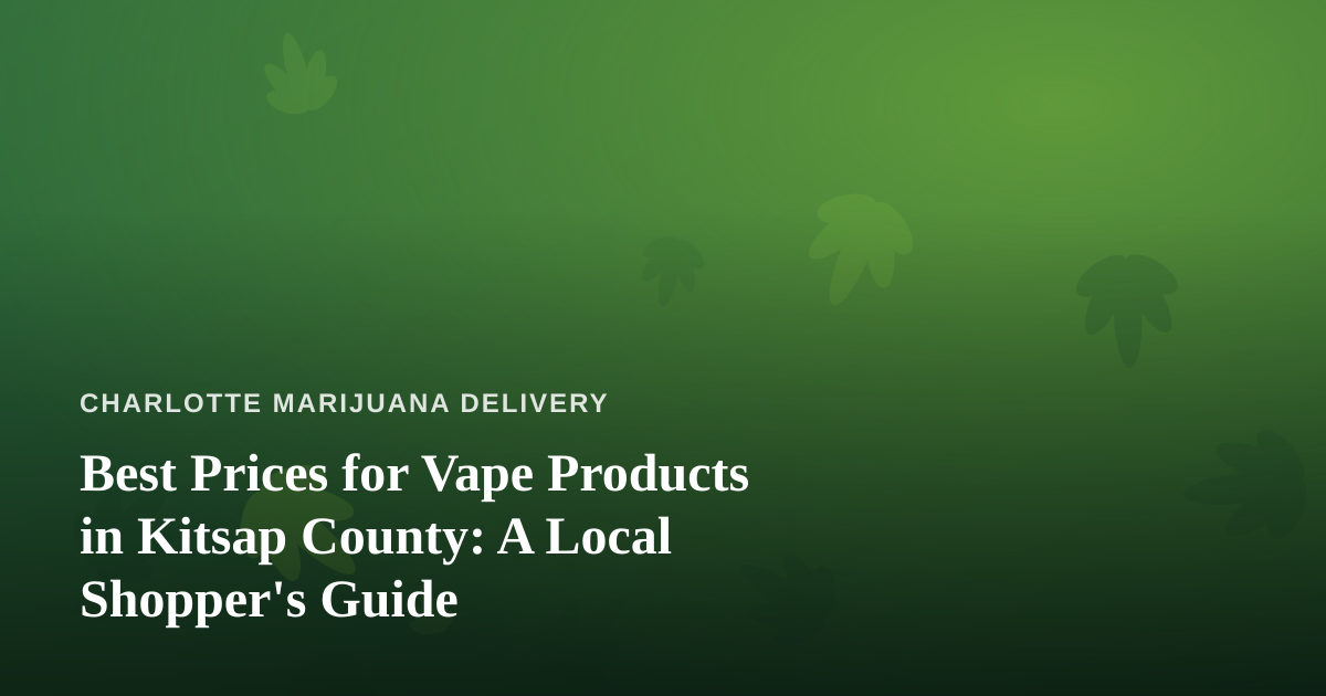 Best Prices for Vape Products in Kitsap County: A Local Shopper’s Guide