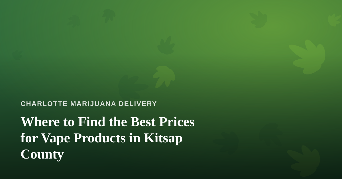 Where to Find the Best Prices for Vape Products in Kitsap County
