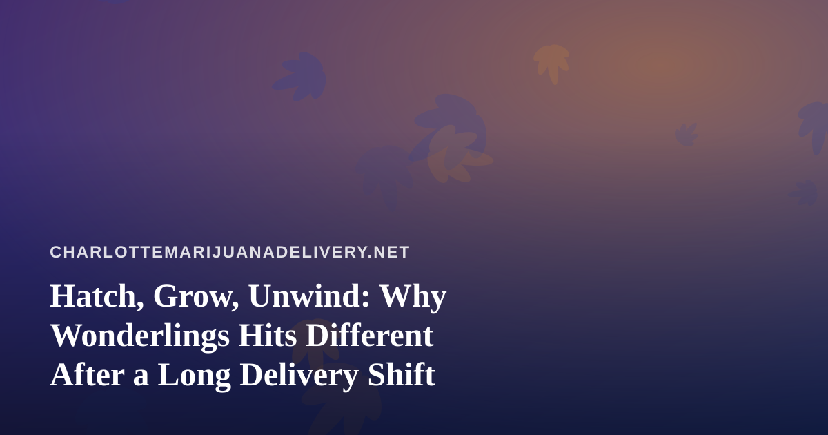 Hatch, Grow, Unwind: Why Wonderlings Hits Different After a Long Delivery Shift
