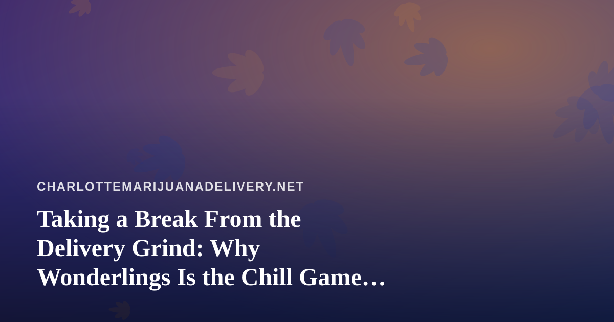Taking a Break From the Delivery Grind: Why Wonderlings Is the Chill Game Worth Trying